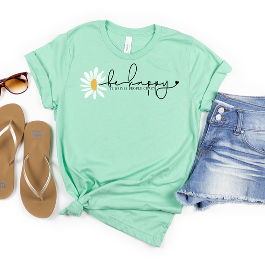 Be Happy It Drives People Crazy Tee - MariROsa Craft Shop