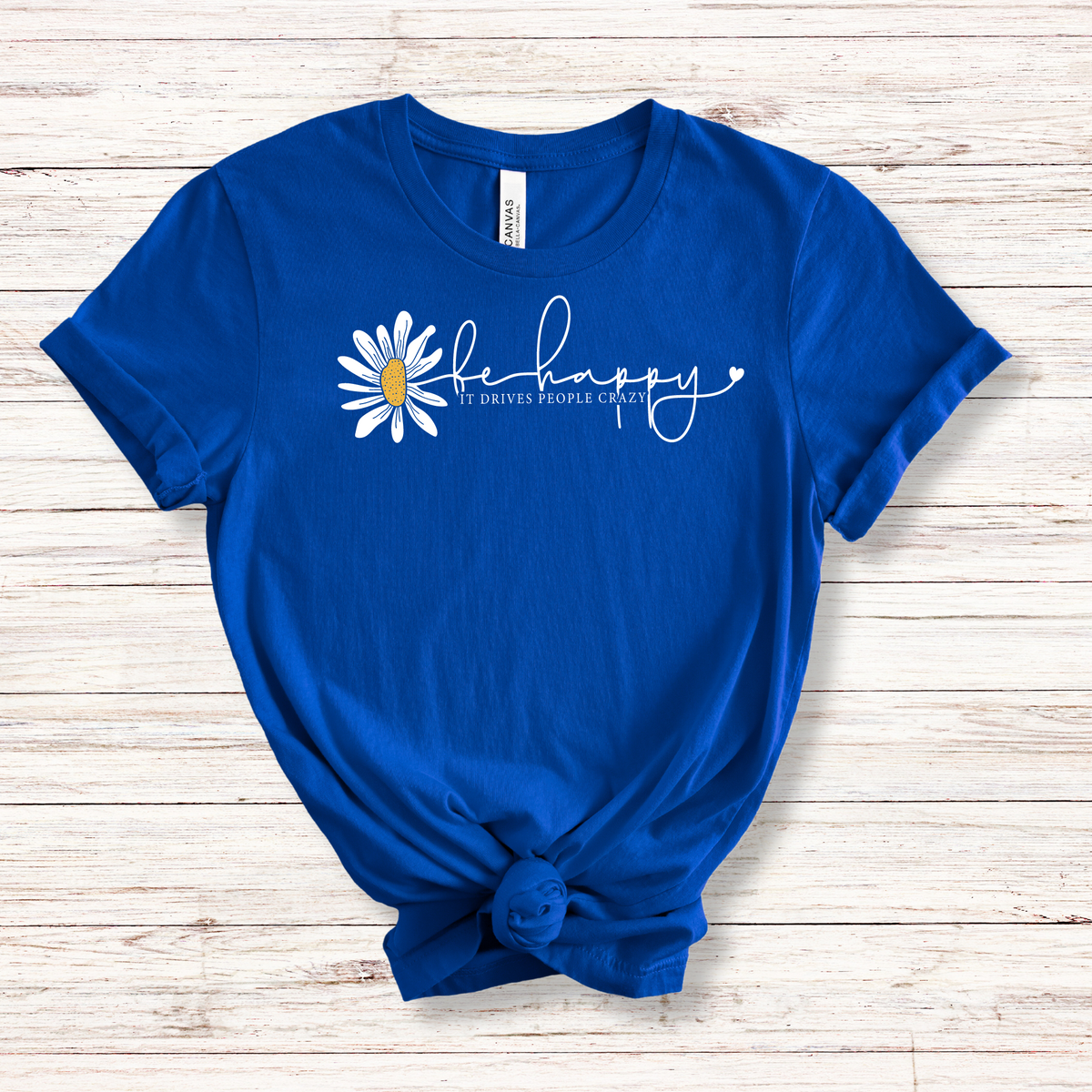Be Happy It Drives People Crazy Tee - MariROsa Craft Shop