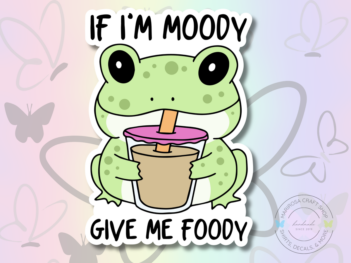 If I'm Moody Give Me Foody Sticker - MariROsa Craft Shop