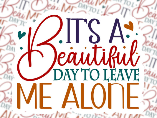 It's a Beautiful Day to Leave Me Alone Sticker - MariROsa Craft Shop