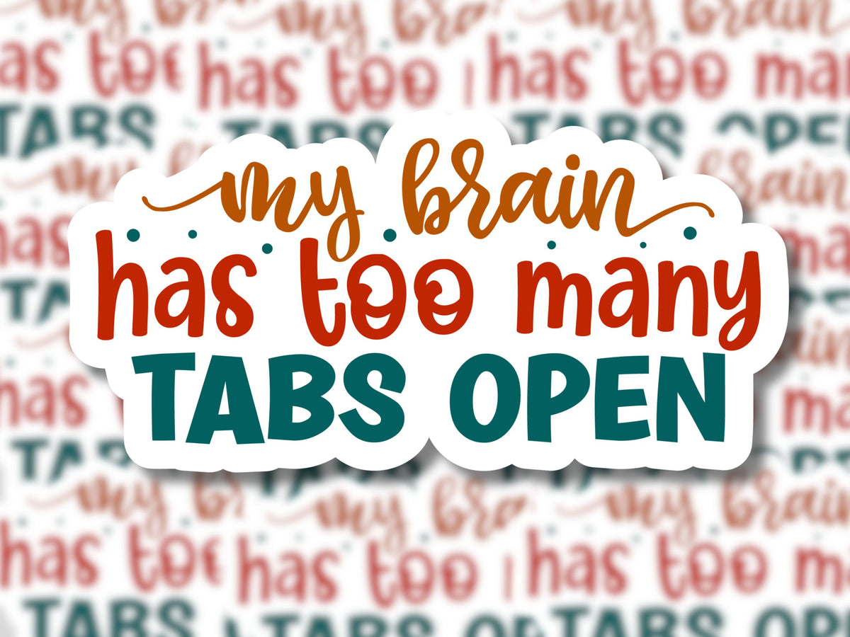 My Brain Has TOO Many Tabs Open Sticker - MariROsa Craft Shop