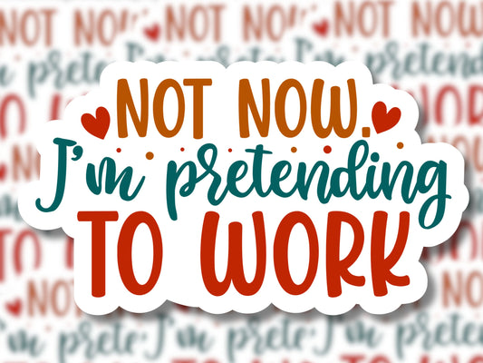 Not Now I'm Pretending to Work Sticker - MariROsa Craft Shop
