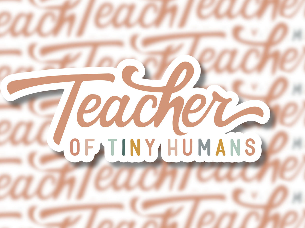Teacher of Tiny Humans Sticker - MariROsa Craft Shop