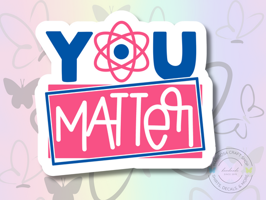 You Matter Sticker - MariROsa Craft Shop